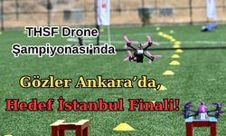 THSF Drone Şampiyonası’nda Gözler Ankara’da, Hedef İstanbul Finali!