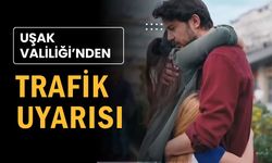 Uşak Valiliği’nden Trafik Uyarısı
