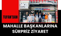 Tufan’dan Mahalle Başkanlarına Sürpriz Ziyaret