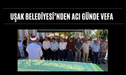 Uşak Belediyesi’nden Acı Günde Vefa