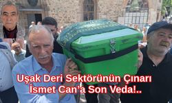 Uşak Deri Sektörünün Çınarı İsmet Can’a Son Veda