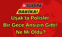 Uşak’ta Polisler Bir Gece Ansızın Gitti?