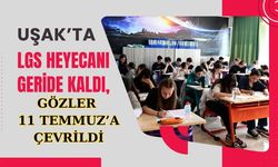 Uşak’ta LGS Heyecanı Geride Kaldı: Gözler 11 Temmuz’a Çevrildi