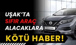 Uşak’ta Sıfır Araç Alacaklara Kötü Haber!
