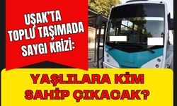 Uşak’ta Toplu Taşımada Saygı Krizi: Yaşlılara Kim Sahip Çıkacak?