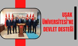 Uşak Üniversitesi’ne Devlet Desteği