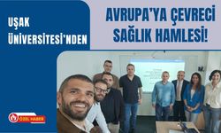 Uşak Üniversitesi’nden Avrupa’ya Çevreci Sağlık Hamlesi!