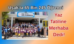 Uşak’ta 65 Bin 245 Öğrenci Yaz Tatiline Merhaba Dedi!
