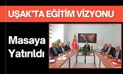 Uşak’ta Eğitim Vizyonu Masaya Yatırıldı