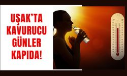 Uşak’ta Kavurucu Günler Kapıda!
