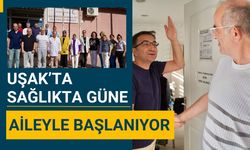 Uşak’ta Sağlıkta Güne Aileyle Başlanıyor