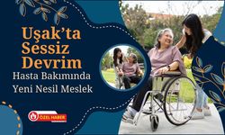 Uşak’ta Sessiz Devrim: Hasta Bakımında Yeni Nesil Meslek