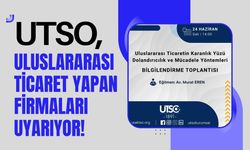 UTSO, Uluslararası Ticaret Yapan Firmaları Uyarıyor!