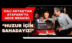 Vali Aktaş’tan Atapark’ta Gece Mesaisi: “Huzur İçin Sahadayız!”
