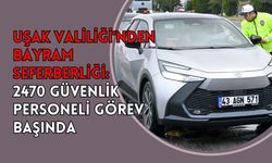 Uşak Valiliği'nden Bayram Seferberliği: 2470 Güvenlik Personeli Görev Başında