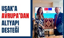 Uşak’a Avrupa’dan Altyapı Desteği