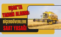 Uşak’ta Yangın Alarmı: Biçerdöverlere Saat Yasağı