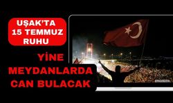 Uşak’ta 15 Temmuz Ruhu Yine Meydanlarda Can Bulacak