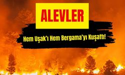 Alevler Hem Uşak’ı Hem Bergama’yı Kuşattı!