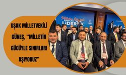 Uşak Milletvekili Güneş, “Milletin Gücüyle Sınırları Aşıyoruz”