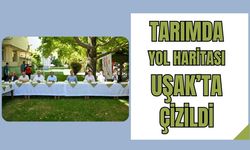 Tarımda Yol Haritası Uşak’ta Çizildi