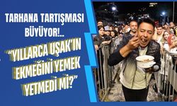 Uşak'ta Tarhana Tartışması Büyüyor!..