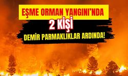 Eşme Orman Yangınında 2 Kişi Demir Parmaklıklar Ardında!..