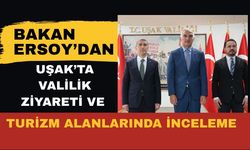 Bakan Ersoy’dan Uşak’ta Valilik Ziyareti ve Turizm Alanlarında İnceleme