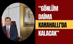 Gönlüm Daima Karahallı’da Kalacak”