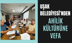 Uşak Belediyesi’nden Ahilik Kültürüne Vefa