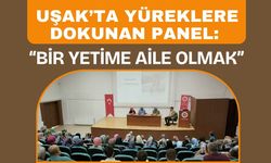 Uşak’ta Yüreklere Dokunan Panel: “Bir Yetime Aile Olmak”