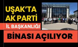 Uşak’ta AK Parti İl Başkanlığı Binası Açılıyor
