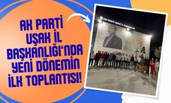 AK Parti Uşak İl Başkanlığı’nda Yeni Dönemin İlk Toplantısı!