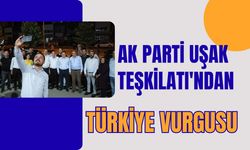 AK Parti Uşak Teşkilatı'ndan Türkiye Vurgusu