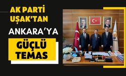 AK Parti Uşak’tan Ankara’ya Güçlü Temas