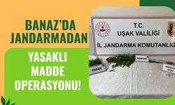 Banaz’da Jandarmadan Yasaklı Madde Operasyonu!