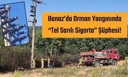 Banaz’da Orman Yangınında “Tel Sarılı Sigorta” Şüphesi!