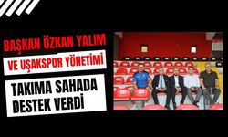 Başkan Özkan Yalım ve Uşakspor Yönetimi Takıma Sahada Destek Verdi