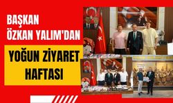 Başkan Özkan Yalım'dan Yoğun Ziyaret Haftası