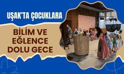 Uşak’ta Çocuklara Bilim ve Eğlence Dolu Gece