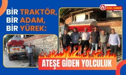 Bir Traktör, Bir Adam, Bir Yürek: Ateşe Giden Yolculuk!