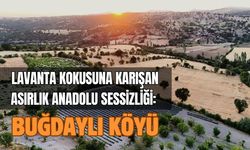 Lavanta Kokusuna Karışan Asırlık Anadolu Sessizliği: Buğdaylı Köyü