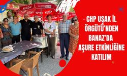 CHP Uşak İl Örgütü’nden Banaz’da Aşure Etkinliğine Katılım