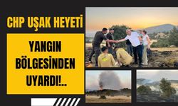 CHP Uşak Heyeti Yangın Bölgesinde Uyardı!