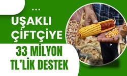 Uşaklı Çiftçiye 33 Milyon TL’lik Destek