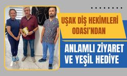 Uşak Diş Hekimleri Odası’ndan Anlamlı Ziyaret ve Yeşil Hediye
