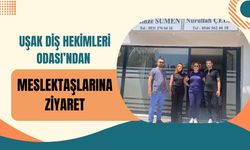 Uşak Diş Hekimleri Odası’ndan Meslektaşlarına Ziyaret