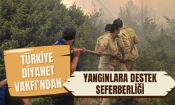 Türkiye Diyanet Vakfı’ndan Yangınlara Destek Seferberliği