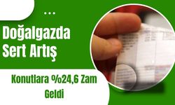 Doğalgazda Sert Artış: Konutlara %24,6 Zam Geldi