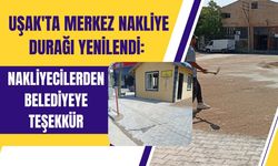 Uşak'ta Merkez Nakliye Durağı Yenilendi: Nakliyecilerden Belediyeye Teşekkür
